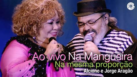 Alcione Feat Jorge Arag O Na Mesma Propor O Dvd Duas Faces Ao