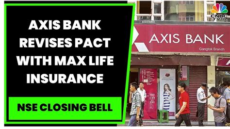 Axis Bank Revises Pact With Max Life Insurance Remaining Stake Buy To