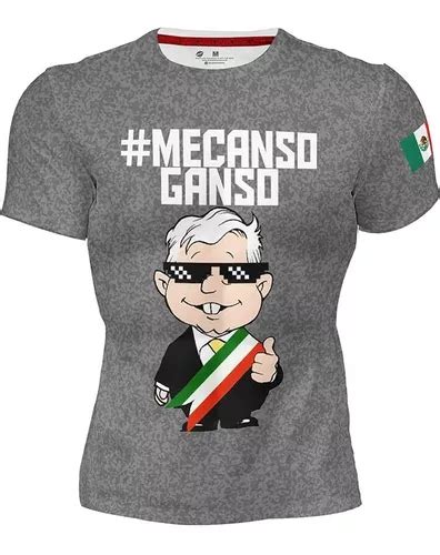 Playera Sublimada Full Print Me Canso Ganso Amlo Gris 479 Envío Gratis