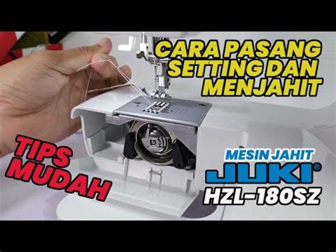 Part Cara Setting Pasang Dan Menjahit Guna Mesin Jahit Juki Hzl