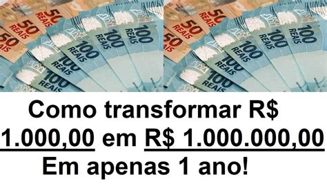 Como Transformar Mil Reais Em Um MilhÃo Youtube