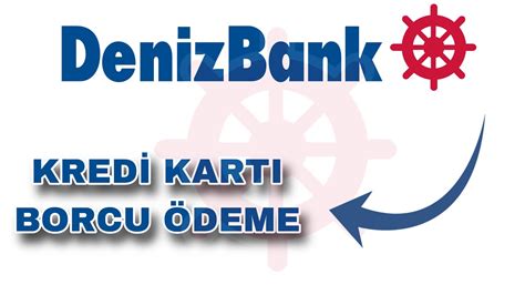 Denizbank Kredi Kart Bor Deme Kart Borcu Nas L Denir Denizbank