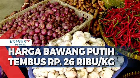 Harga Bawang Putih Tembus Rp 26 Ribu Kg Kompas TV Vidio