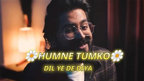 Humne Tumko Dil Ye De Diya Ye Bhi Na Pucha Kaun Ho Tum Songhumne Tumko