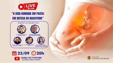 LiveFACBEL A Vida Humana Em Pauta Em Defesa Do Nascituro Ft Dom