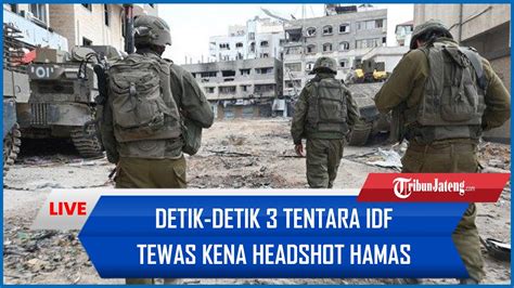 DETIK DETIK 3 Tentara IDF Tewas Kena Headshot Hamas Kepala Terpental