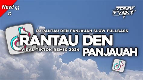 Dj Minang Rantau Den Panjauah Remix Slow Fullbass Viral Tiktok