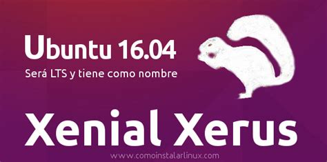 Ubuntu 1604 Ya Tiene Nombre Xenial Xerus