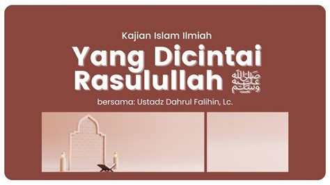 Yang Dicintai Rasulullah Ustadz Dahrul Falihin Lc Juni