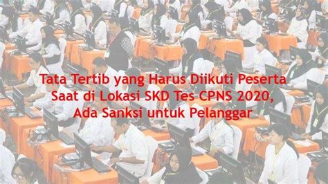 Tata Tertib Yang Harus Diikuti Peserta Saat Di Lokasi SKD Tes CPNS 2020