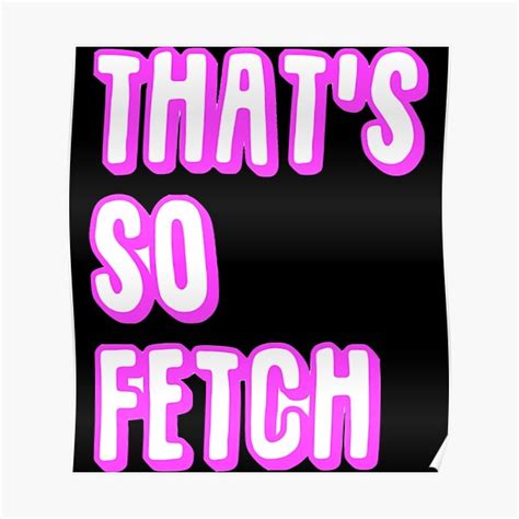 Thats So Fetch Mean Girls Sticker Poster For Sale By Elyreine Redbubble