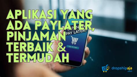 Aplikasi Yang Ada Paylater Pinjaman Terbaik Termudah