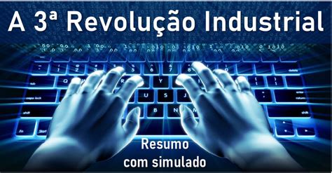 A Terceira Revolução Industrial resumo simulado