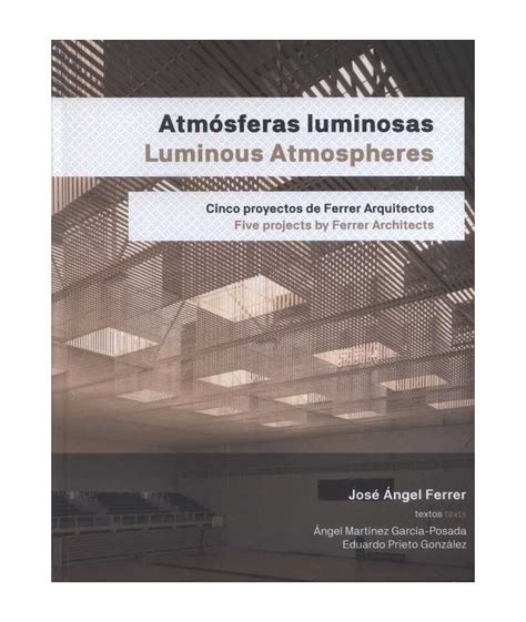 Atmósferas luminosas Cinco proyectos de Ferrer Arquitectos AA VV