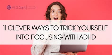 11 Clever Ways to Trick Yourself Into Focusing with ADHD — ADDept