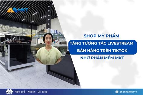 Bí Quyết Giúp Shop Mỹ Phẩm Của Chị Phương Tăng Tương Tác Livestream Bán