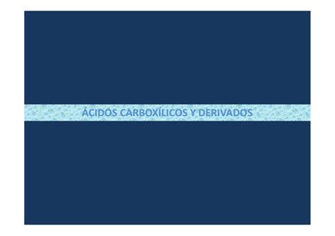 ÁCIDOS CARBOXÍLICOS Y DERIVADOS