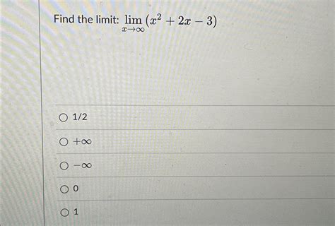 Solved Find The Limit Limx→∞x22x 312∞ ∞01