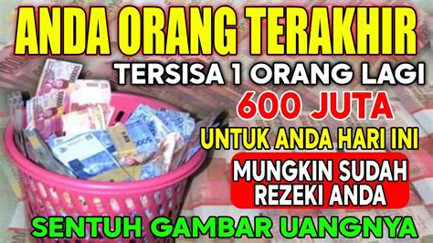 KESEMPATAN TERAKHIR BERSIAPLAH TERIMA UANG 600 JUTA HARI INI DIANTAR