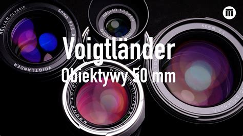 Voigtlander Obiektywy Mm Youtube