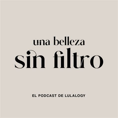 Una Belleza Sin Filtro Podcast On Spotify