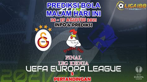 PREDIKSI BOLA MALAM INI PARLAY 26 27 AGUSTUS 2021 LIGA EROPA FINAL LEG