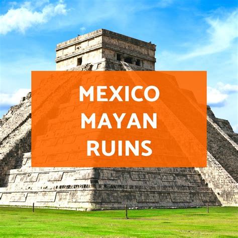 Mexico Mayan Ruins The Best Mayan Ruins In Mexico For Vacation