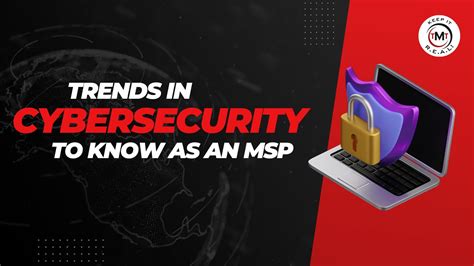 Trends In Cybersecurity To Know As An Msp Technology Marketing Toolkit