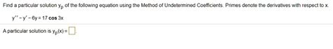 Solved Find Particular Solution Yp Of The Following Equation Using The