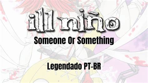 Ill Niño Someone Or Something Legendado PT BR YouTube