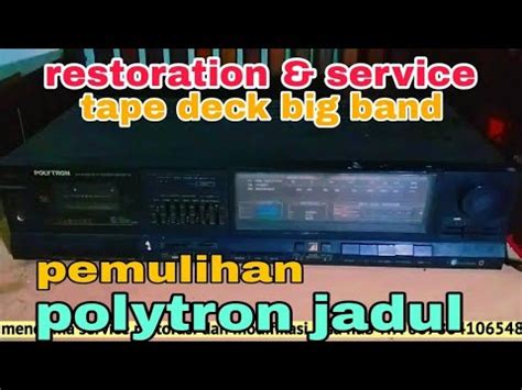 Service Restorasi Pemulihan Tape Deck Polytron Big Band Jadul Youtube