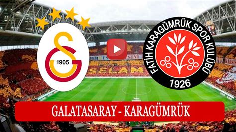 Galatasaray Karag Mr K Ma Hangi Kanalda Saat Ka Ta