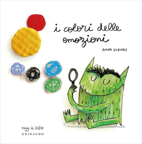 I Colori Delle Emozioni Anna Llenas Libro Gribaudo Raggi Di