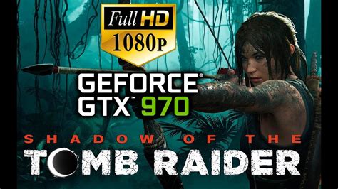 SHADOW OF THE TOMB RAIDER BENCHMARK GTX 970 1080p YouTube