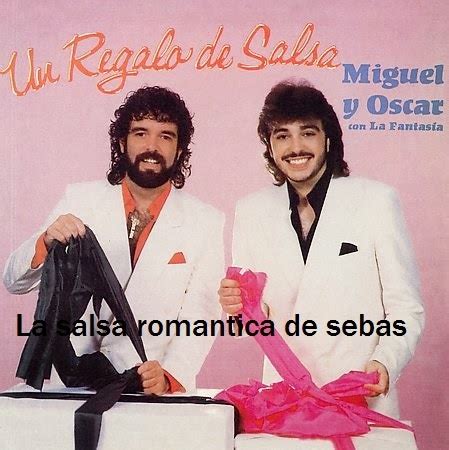 La Salsa Romantica De Sebas Miguel Oscar Y La Fantasia Un Regalo De