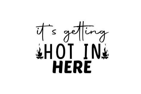 It S Getting Hot In Here Graphic By Design Store22 Creative Fabrica