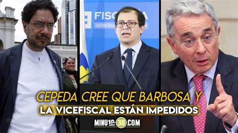 Iván Cepeda Adelantará Acciones Para Que Barbosa No Sea Quien Lleve El Caso De Uribe Minuto30