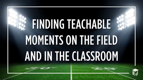 Finding Teachable Moments On The Field And In The Classroom Blog