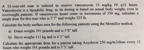 Solved A 52 Year Old Man Is Ordered To Receive Vancomycin 15