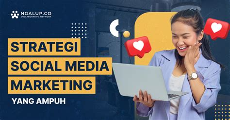 10 Strategi Social Media Marketing Yang Ampuh