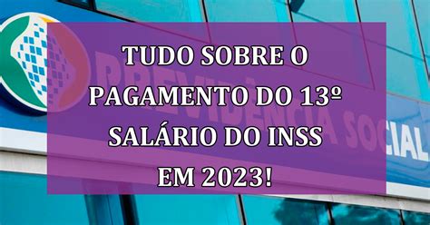 Saiba Tudo Sobre O Pagamento Do 13º Salário Do Inss Em 2023 Garanta O