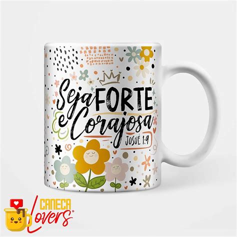 Caneca Motivação Seja Forte e Corajosa Caneca Lovers