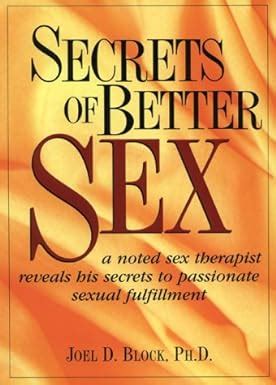 Secrets Of Better Sex Joel D Block 9780132416139 Amazon Books