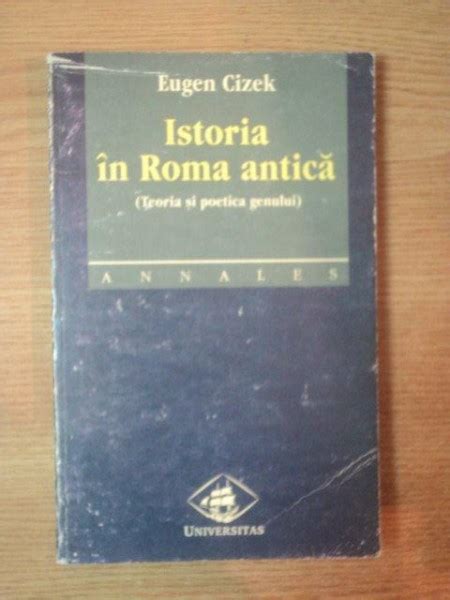 Istoria In Roma Antica Teoria Si Poetica Genului De Eugen Cizek