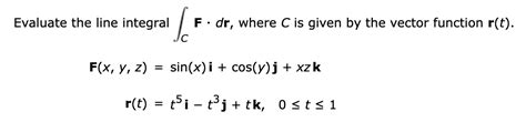 Solved Evaluate The Line Integral F Dr Where C Is Given By