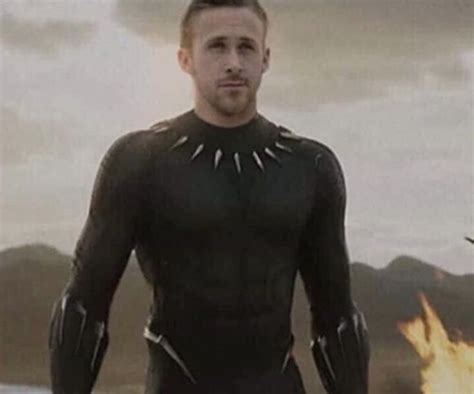 Ryan Gosling As Black Panther Ryan Gosling Meme Ryan Gosling