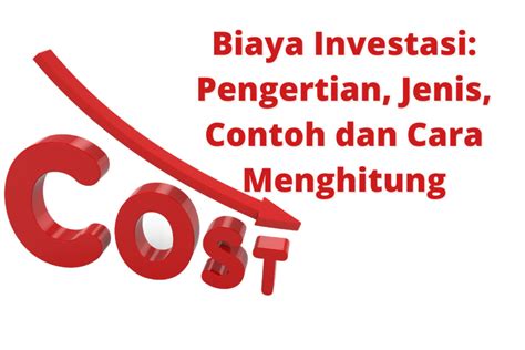 Biaya Investasi Pengertian Jenis Contoh Cara Menghitung InvestBro