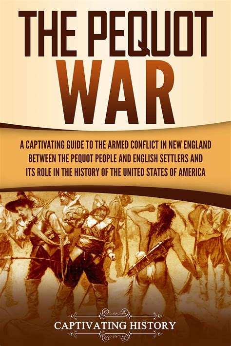 The Pequot War A Captivating Guide To The Armed Conflict In New