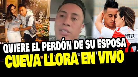 Christian Cueva Llora En Vivo Al Pedirle Perd N A Su Esposa Por Su