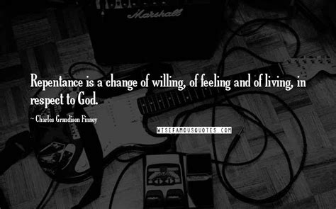 Charles Grandison Finney Quotes Repentance Is A Change Of Willing Of